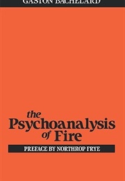 The Psychoanalysis of Fire (Gaston Bachelard)
