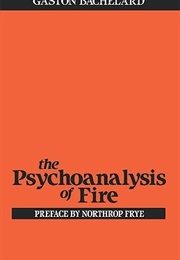 The Psychoanalysis of Fire (Gaston Bachelard)