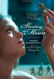 Shooting the Moon (Frances O&#39;Roark Dowell)