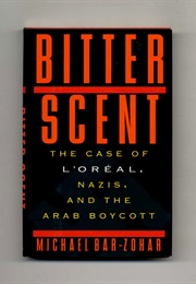 Bitter Scent: The Case of L&#39;oreal, Nazis, and the Arab Boycott (Michael Bar-Zohar)