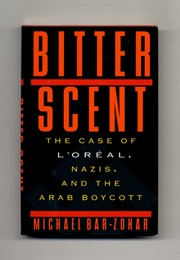 Bitter Scent: The Case of L'oreal, Nazis, and the Arab Boycott (Michael Bar-Zohar)