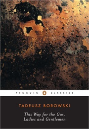 This Way to the Gas, Ladies and Gentlemen (Borowski - Penguin Classics)