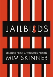 Jailbirds: Lessons From a Women's Prison (Mim Skinner)