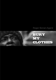 Bury My Clothes (Roger Bonair-Agard)