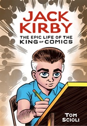 Jack Kirby: The Epic Life of the King of the Comics (Tom Scioli)