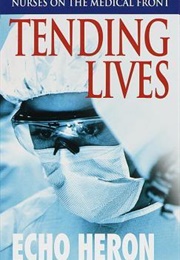 Tending Lives: Nurses on the Medical Front (Echo Heron)