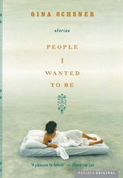 People I Wanted to Be (Gina Ochsner)