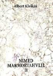 Nimed Marmortahvlil II (Albert Kivikas)
