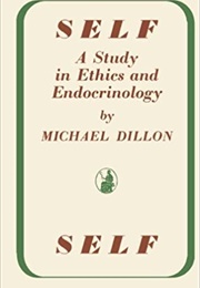 Self: A Study in Ethics and Endocrinology (Michael Dillon)