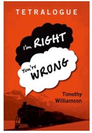 Tetralogue: I'm Right, You're Wrong (Timothy Willimason)
