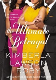 The Ultimate Betrayal (Rev. Curtis Black #12) (Kimberla Lawson Roby)