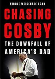 Chasing Cosby: The Downfall of America's Dad (Nicole Weisensee Egan)