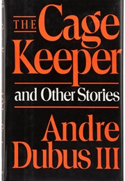 The Cage Keeper (Andre Dubus)