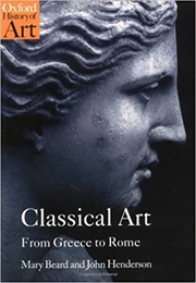 Classical Art, From Greece to Rome (Mary Beard and John Henderson)