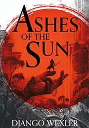 Ashes of the Sun (Django Wexler)