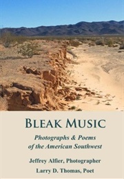 Bleak Music: Poems &amp; Photographs of American Southwest (Jeffrey C. Alfier)