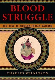 Blood Struggle: The Rise of Modern Indian Nations (Charles F. Wilkinson)