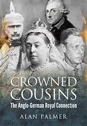 Crowned Cousins: The Anglo-German Royal Connection (Alan Palmer)