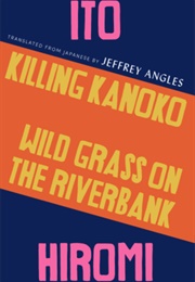 Killing Kanoko / Wild Grass on the Riverbank (Itō Hiromi)