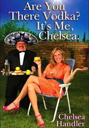 Are You There, Vodka? It&#39;s Me, Chelsea (Chelsea Handler)