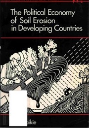 The Political Economy of Soil Erosion in Developing Countries (Piers Blaike)