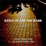 I Just Want You to Know Who I Am - Kings of the Orchard