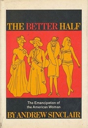 The Better Half: The Emancipation of the American Woman (Andrew Sinclair)