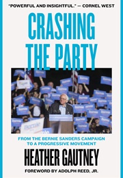 Crashing the Party: From the Bernie Sanders Campaign to a Progressive Movement (Heather Gautney)