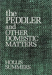 The Peddler and Other Domestic Matters (Hollis Summers)