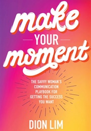 Make Your Moment (Dion Lim)