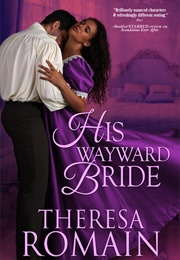 His Wayward Bride (Theresa Romain)