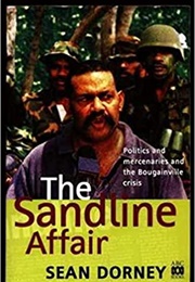 The Sandline Affair: Politics and Mercenaries in the Bougainville Crisis (Sean Dorney)