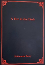A Fire in the Dark (Philomena Barry)