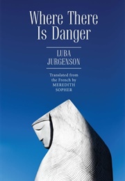Where There Is Danger (Luba Jurgenson)