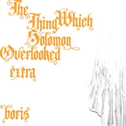 Boris - The Thing Which Solomon Overlooked Extra