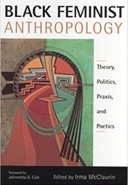 Black Feminist Anthropology: Theory, Politics, Praxis, and Poetics (Irma McLaurin (Ed))