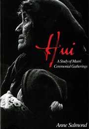 Hui: A Study of Maori Ceremonial Gatherings (Anne Salmond)