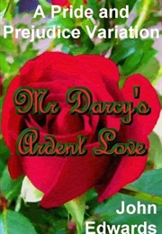 Mr. Darcy's Ardent Love (John Edwards)