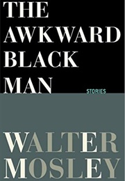 The Awkward Black Man (Walter Mosley)