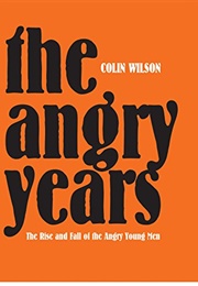The Angry Years: The Rise and Fall of the Angry Young Men (Colin Wilson)