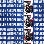 The Blue Aeroplanes-Bop Arts