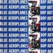 The Blue Aeroplanes-Bop Arts