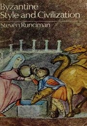 Byzantine Style and Civilization (Steven Runciman)