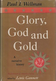 Glory, God and Gold (Paul I. Wellman)