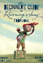 The Beginner&#39;s Guide to Running Away From Home (Jennifer Larue Huget)