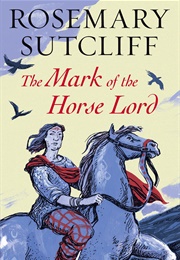 The Mark of the Horse Lord (Rosemary Sutcliff)