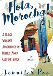 Hola Morocha! a Black Woman's Adventures in Buenos Aires: Culture Shock (Jennifer Poe)