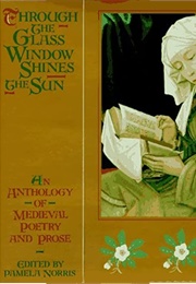 Through the Glass Window Shines the Sun: An Anthology of Medieval Poetry and Prose (Pamela Norris, Ed.)