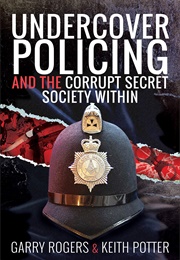 Undercover Policing and the Secret Societies Within (Garry Rogers)