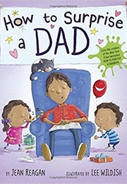 How to Surprise a Dad (Jean Reagan)